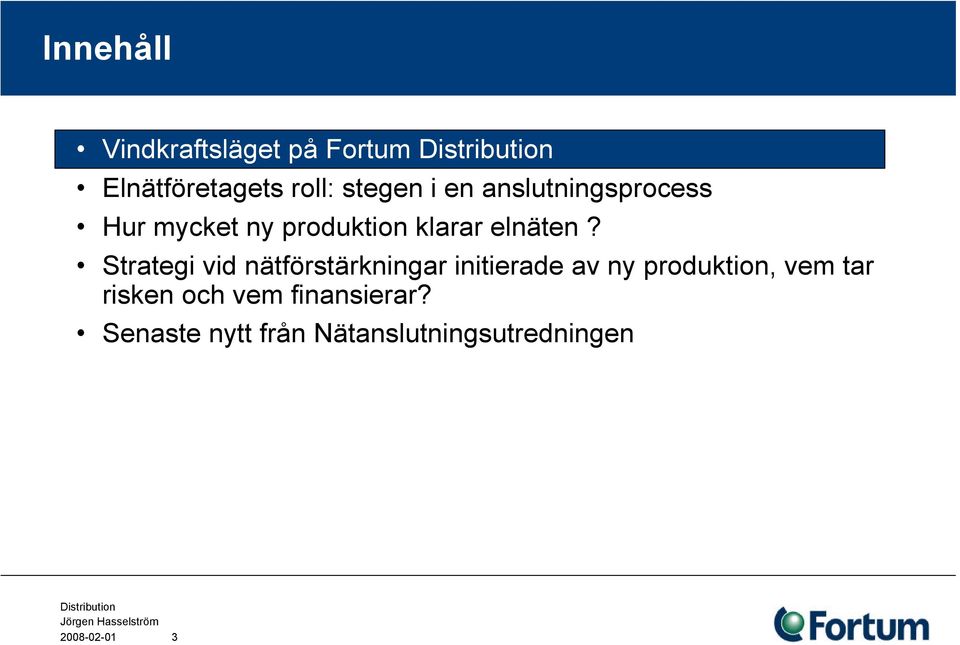 Strategi vid nätförstärkningar initierade av ny produktion, vem tar