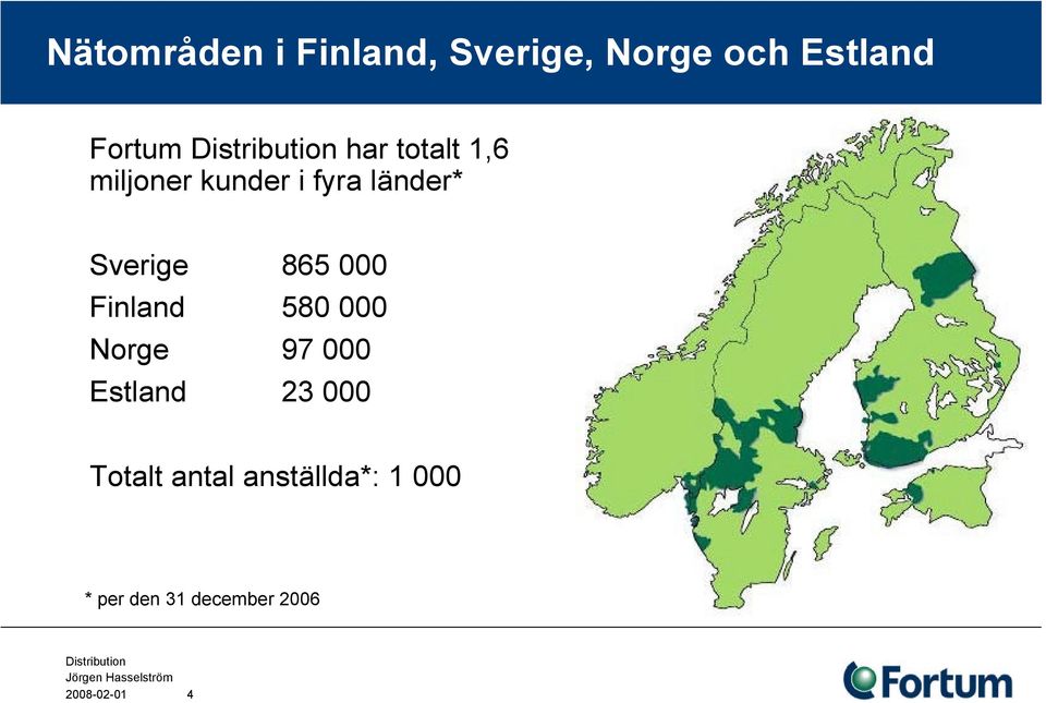 000 Finland 580 000 Norge 97 000 Estland 23 000 Totalt
