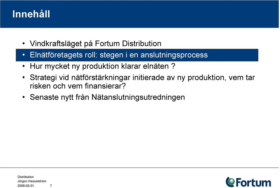 Strategi vid nätförstärkningar initierade av ny produktion, vem tar