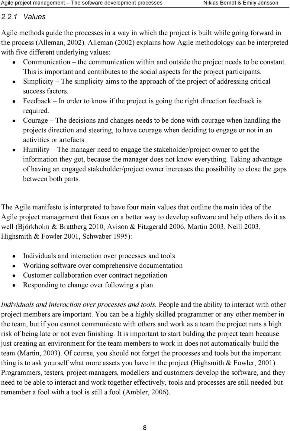 This is important and contributes to the social aspects for the project participants. Simplicity The simplicity aims to the approach of the project of addressing critical success factors.