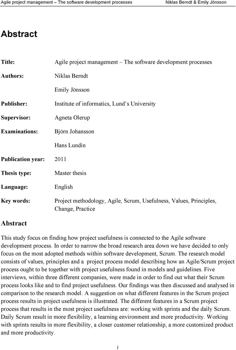 Practice Abstract This study focus on finding how project usefulness is connected to the Agile software development process.