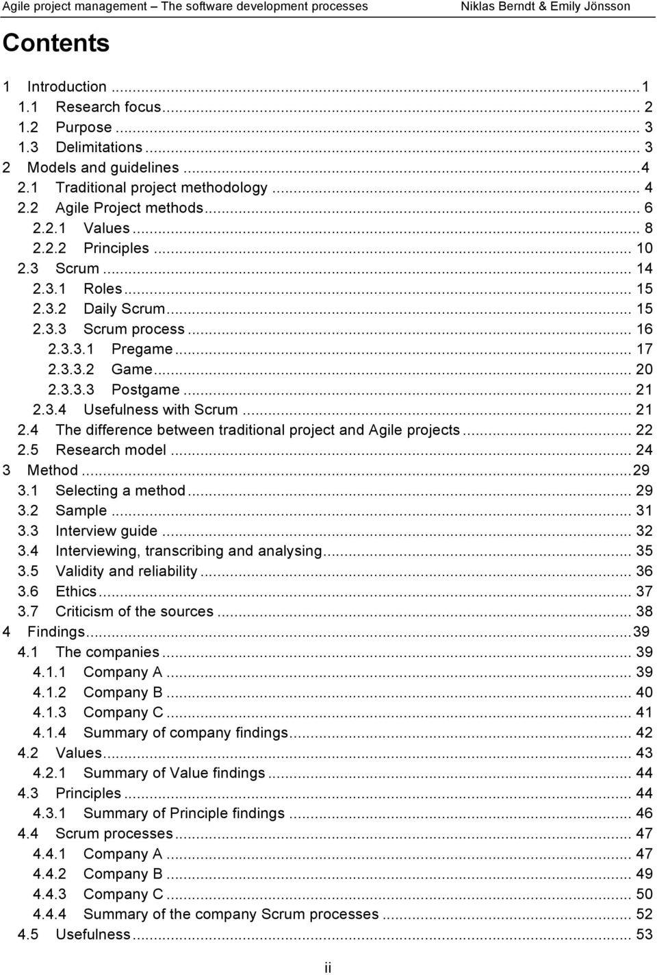 .. 21 2.4 The difference between traditional project and Agile projects... 22 2.5 Research model... 24 3 Method...29 3.1 Selecting a method... 29 3.2 Sample... 31 3.3 Interview guide... 32 3.