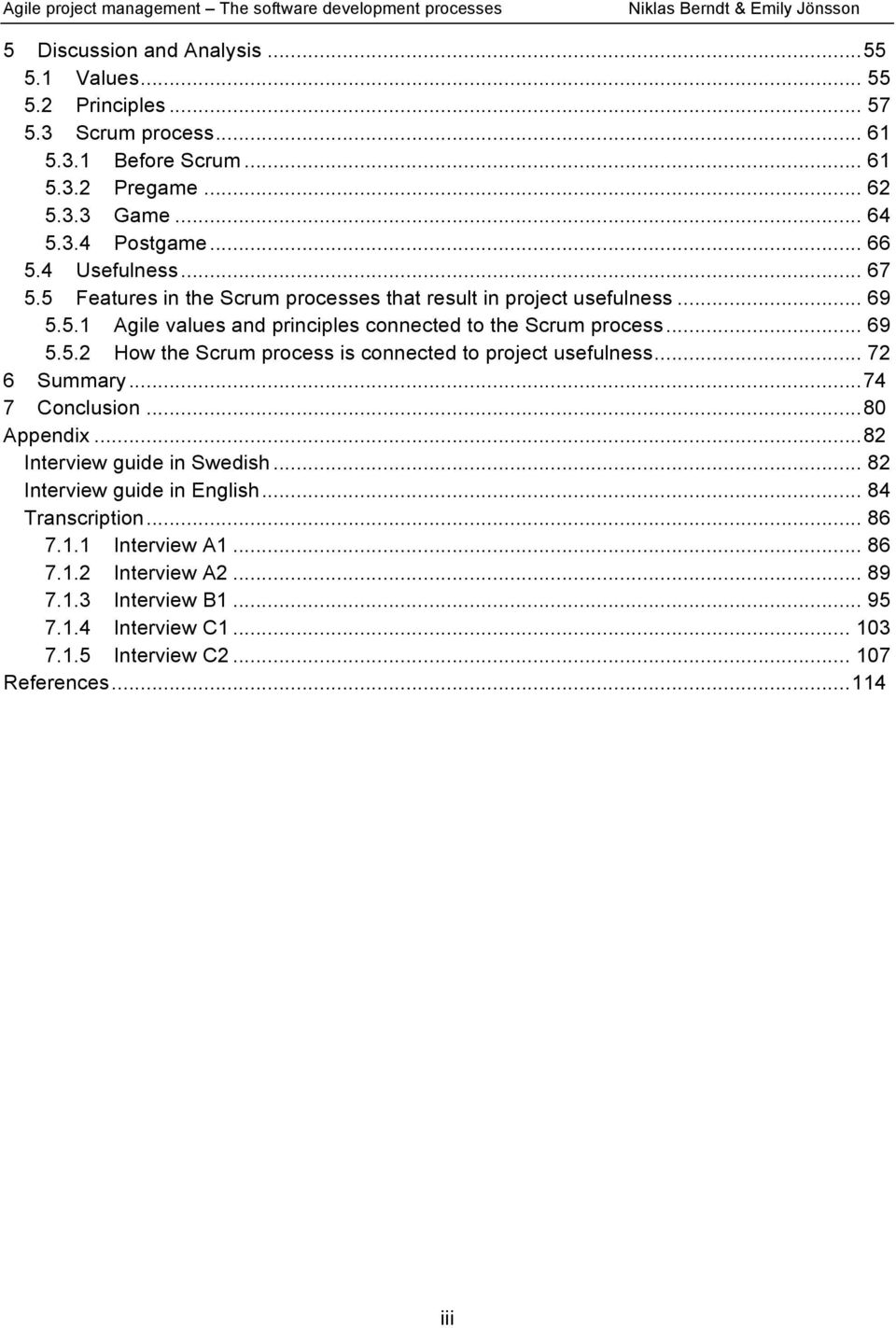 .. 72 6 Summary...74 7 Conclusion...80 Appendix...82 Interview guide in Swedish... 82 Interview guide in English... 84 Transcription... 86 7.1.1 Interview A1... 86 7.1.2 Interview A2.