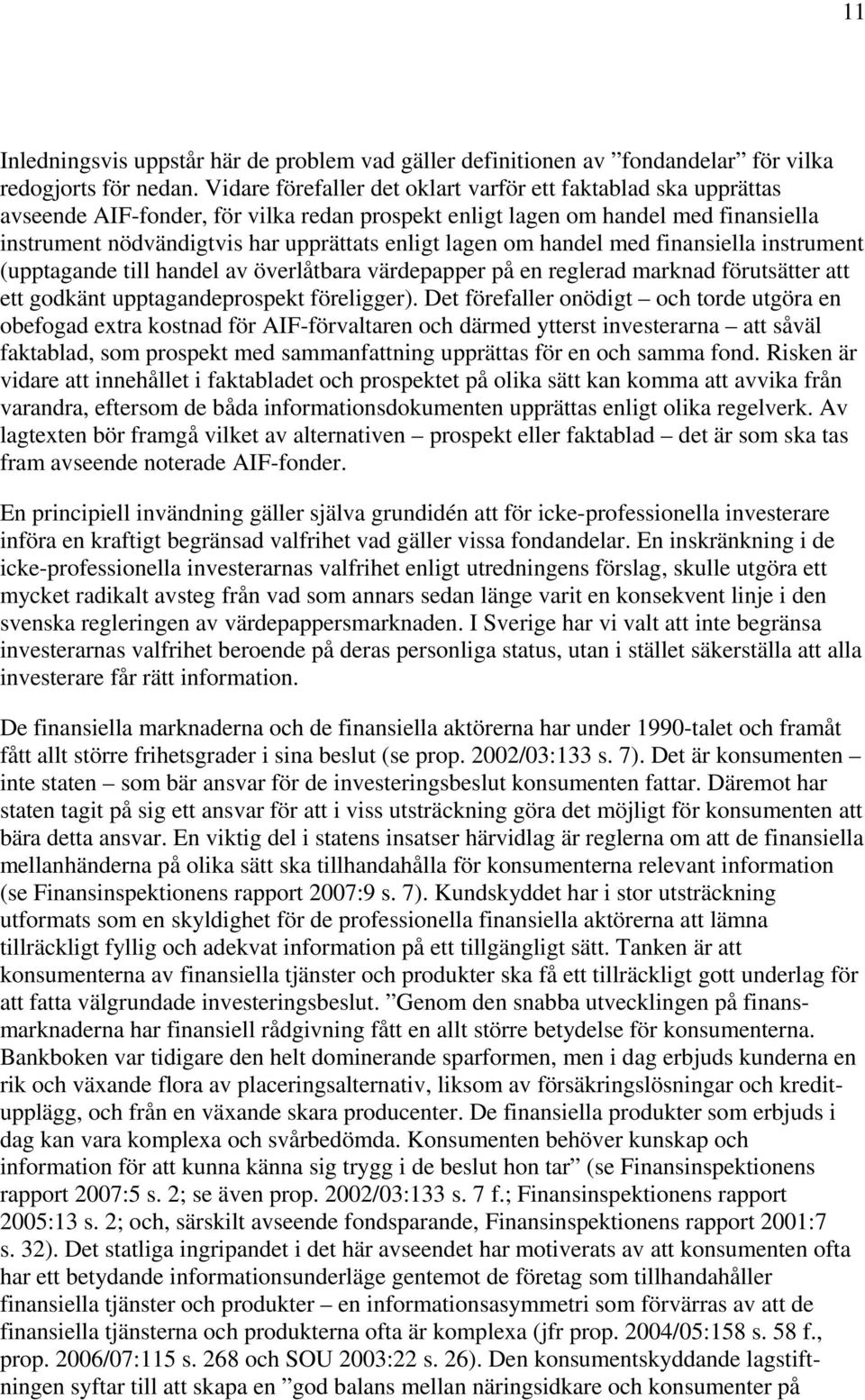 lagen om handel med finansiella instrument (upptagande till handel av överlåtbara värdepapper på en reglerad marknad förutsätter att ett godkänt upptagandeprospekt föreligger).