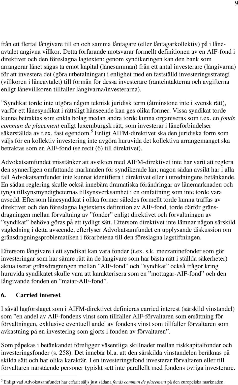 från ett antal investerare (långivarna) för att investera det (göra utbetalningar) i enlighet med en fastställd investeringsstrategi (villkoren i låneavtalet) till förmån för dessa investerare