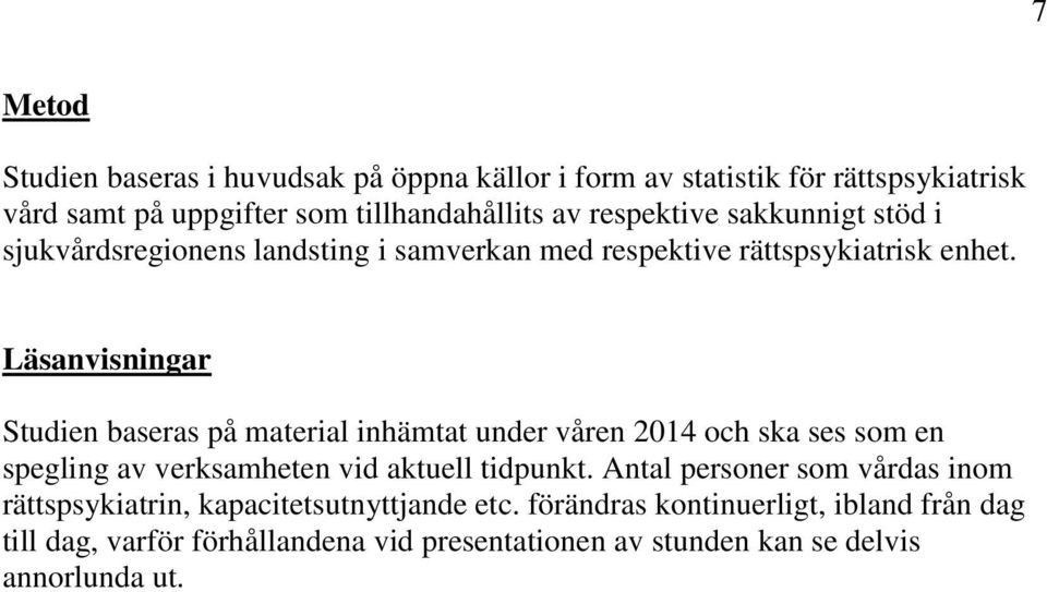 Läsanvisningar Studien baseras på material inhämtat under våren 2014 och ska ses som en spegling av verksamheten vid aktuell tidpunkt.