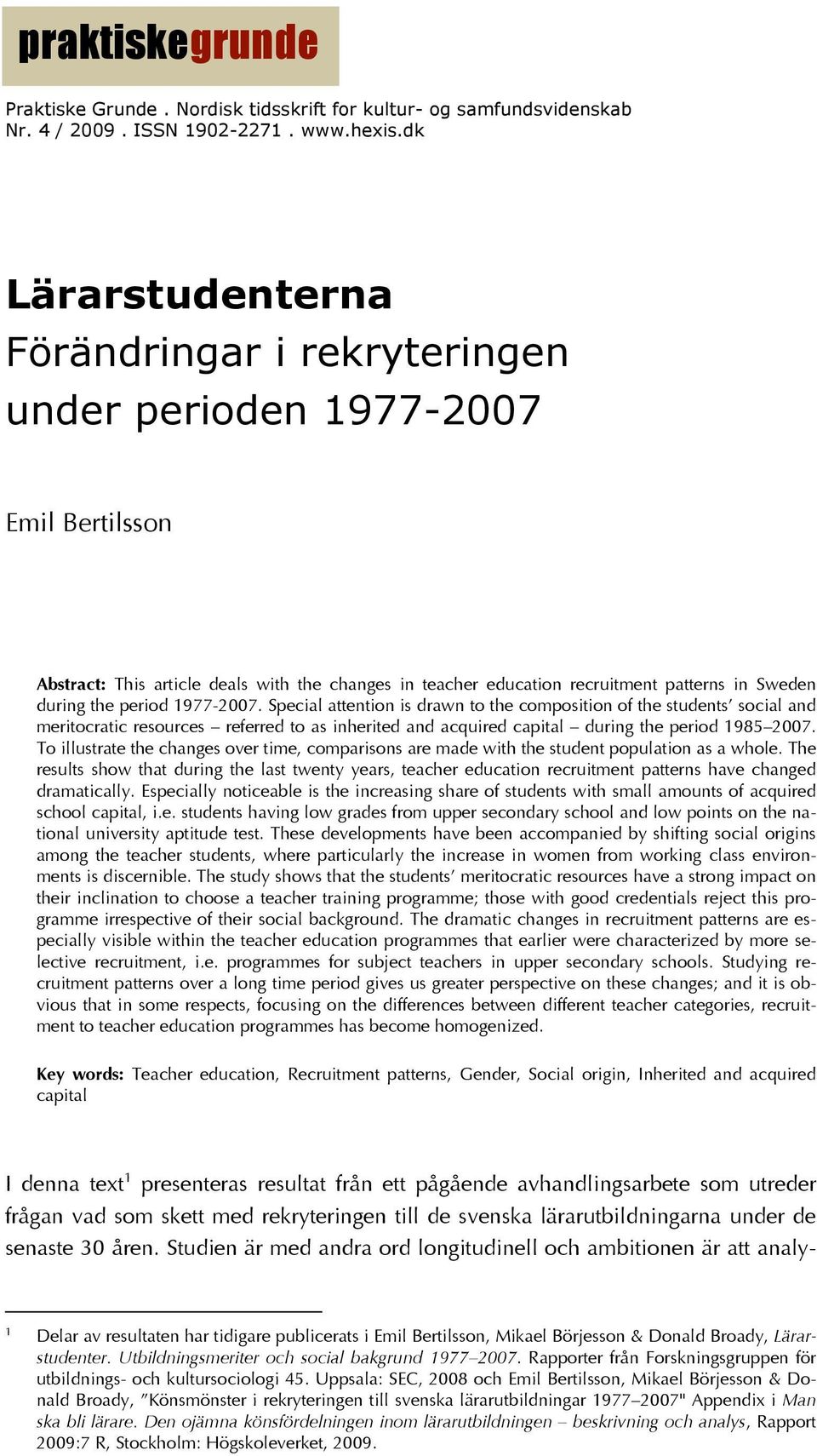 period 1977-2007. Special attention is drawn to the composition of the students social and meritocratic resources referred to as inherited and acquired capital during the period 1985 2007.