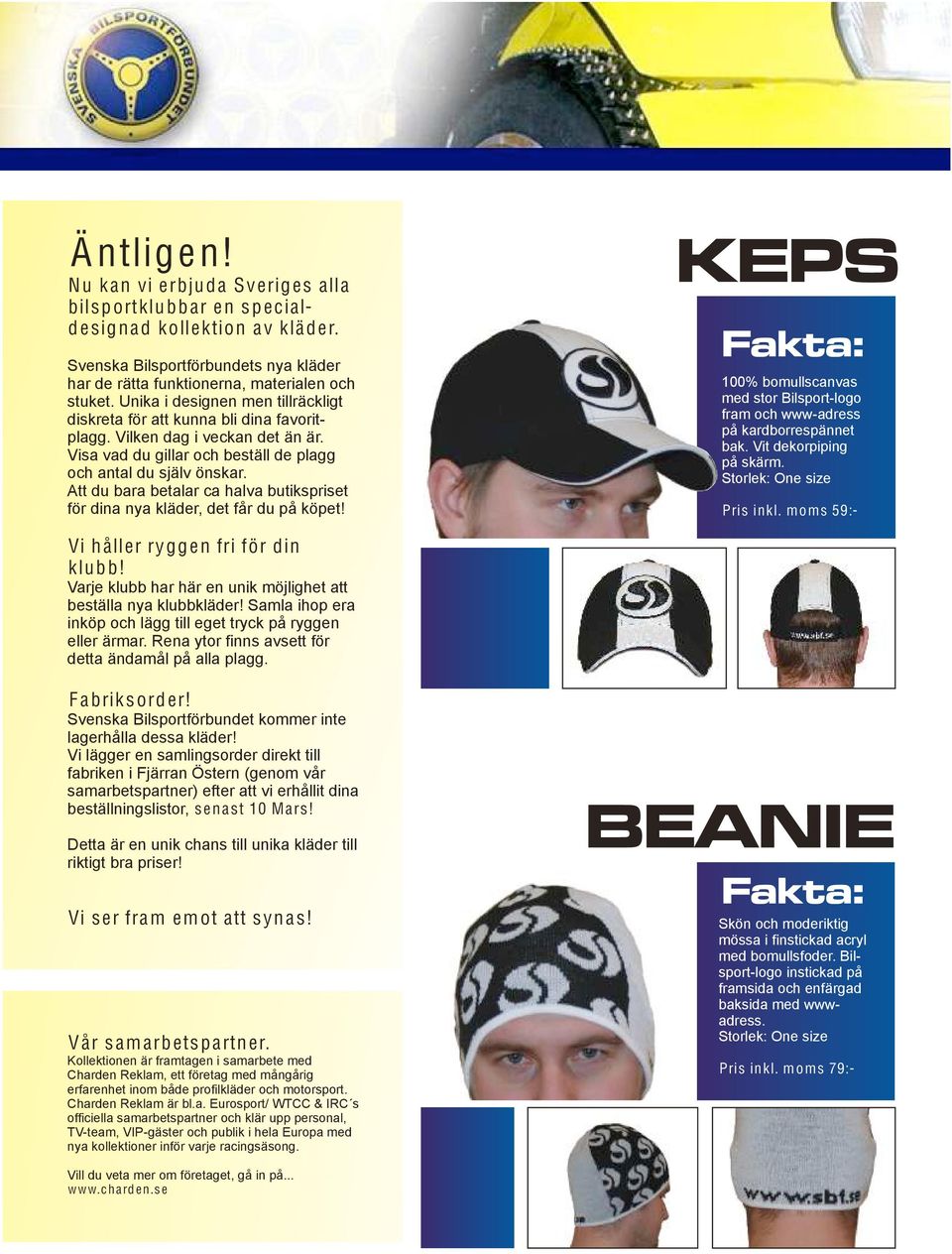 Att du bara betalar ca halva butikspriset för dina nya kläder, det får du på köpet! 100% bomullscanvas med stor Bilsport-logo fram och www-adress på kardborrespännet bak. Vit dekorpiping på skärm.