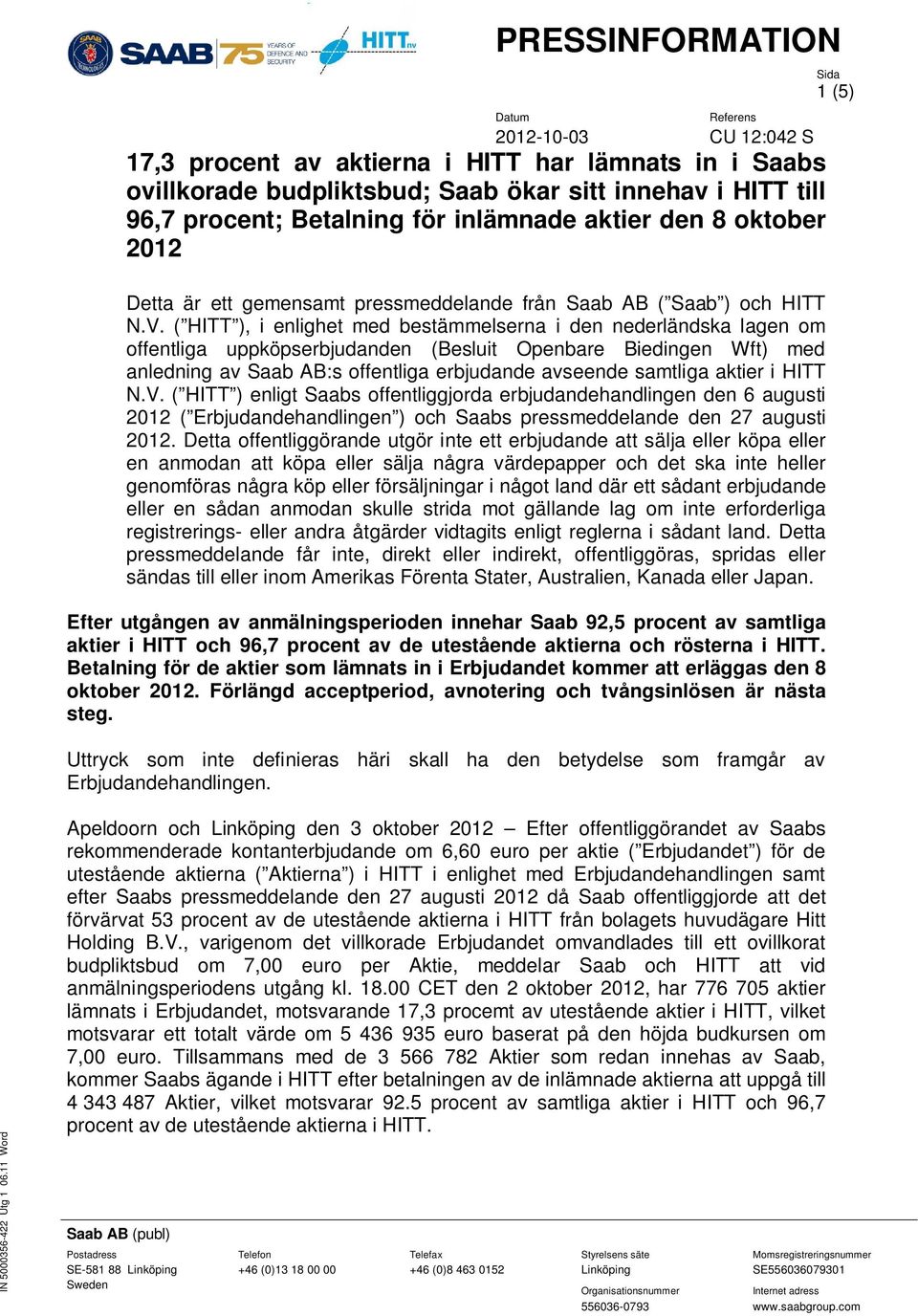 ( HITT ), i enlighet med bestämmelserna i den nederländska lagen om offentliga uppköpserbjudanden (Besluit Openbare Biedingen Wft) med anledning av Saab AB:s offentliga erbjudande avseende samtliga