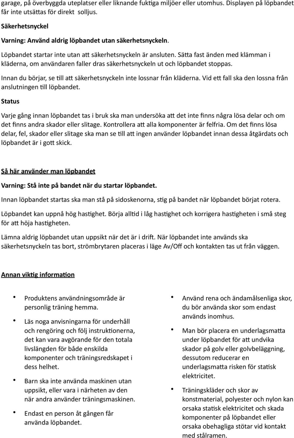 Sä(a fast änden med klämman i kläderna, om användaren faller dras säkerhetsnyckeln ut och löpbandet stoppas. Innan du börjar, se Bll a( säkerhetsnyckeln inte lossnar från kläderna.