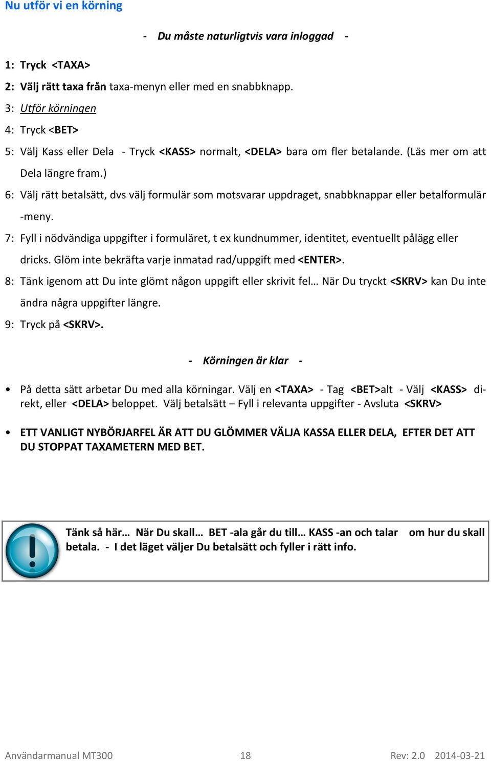 ) 6: Välj rätt betalsätt, dvs välj formulär som motsvarar uppdraget, snabbknappar eller betalformulär -meny.