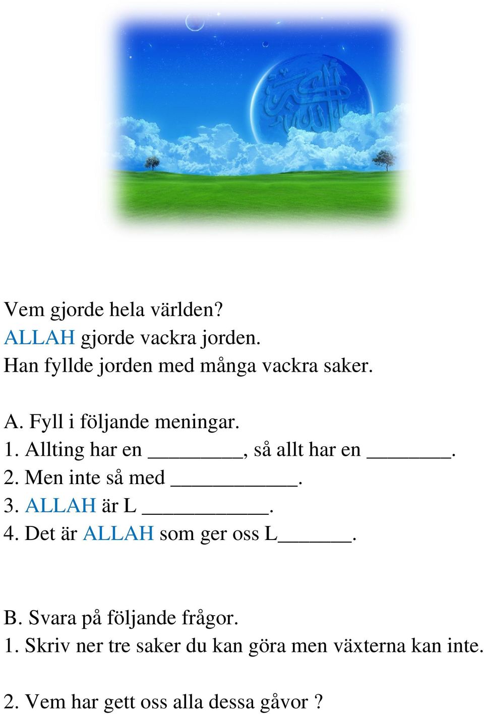 Allting har en, så allt har en. 2. Men inte så med. 3. ALLAH är L. 4.