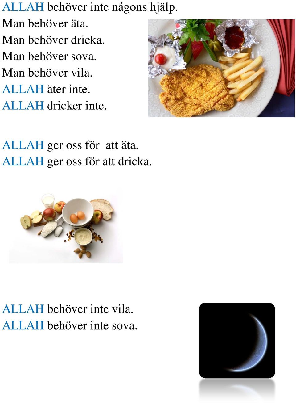 ALLAH äter inte. ALLAH dricker inte. ALLAH ger oss för att äta.