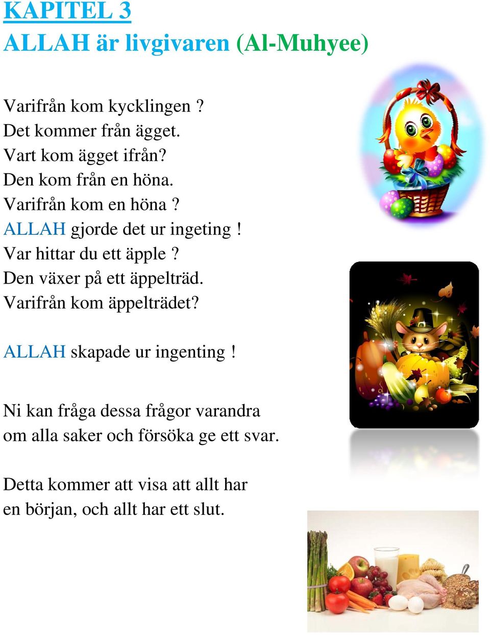 Var hittar du ett äpple? Den växer på ett äppelträd. Varifrån kom äppelträdet? ALLAH skapade ur ingenting!