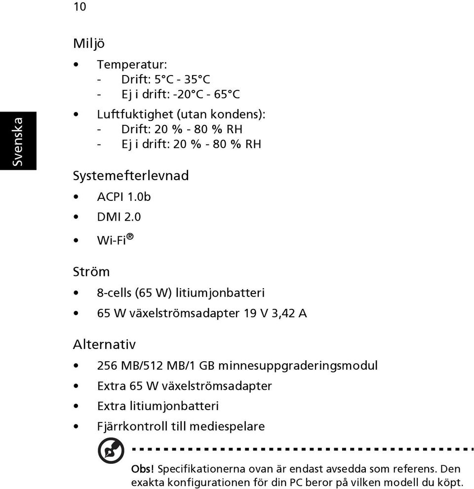 0 Wi-Fi Ström 8-cells (65 W) litiumjonbatteri 65 W växelströmsadapter 19 V 3,42 A Alternativ 256 MB/512 MB/1 GB