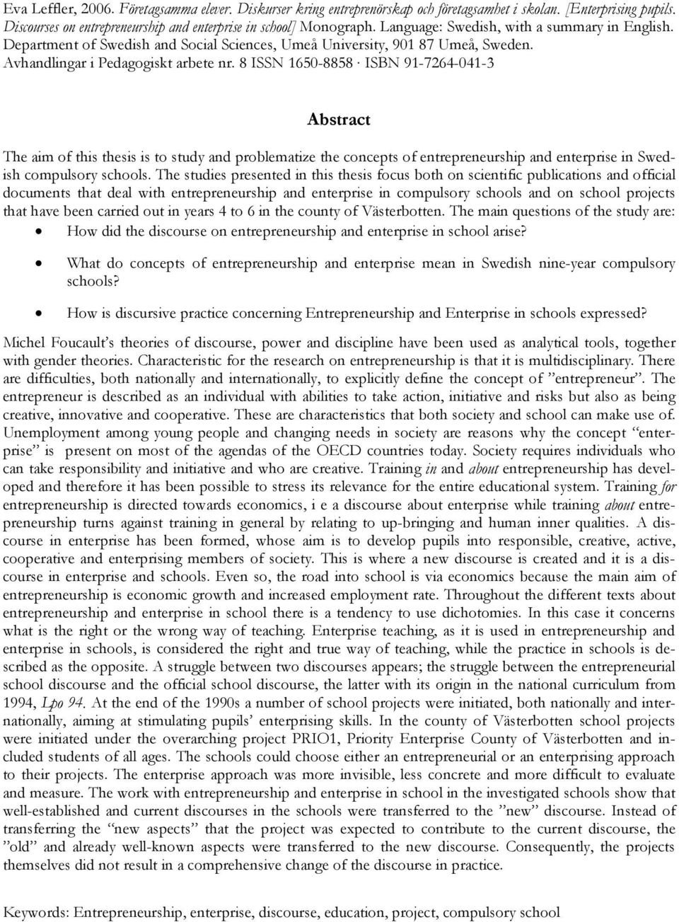 8 ISSN 1650-8858 ISBN 91-7264-041-3 Abstract The aim of this thesis is to study and problematize the concepts of entrepreneurship and enterprise in Swedish compulsory schools.