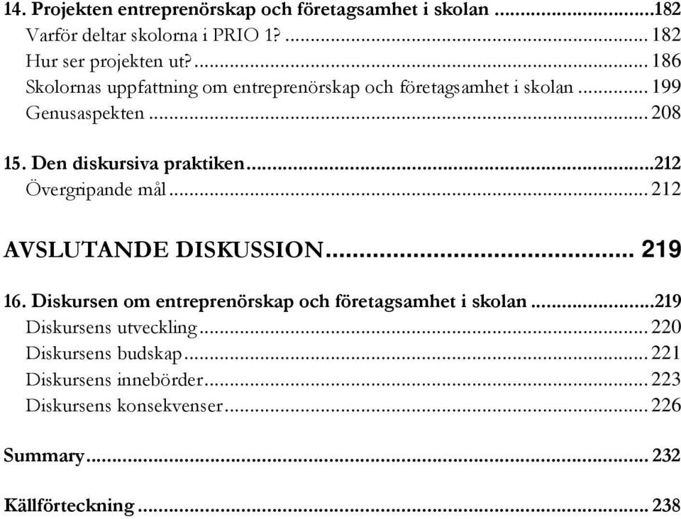 ..212 Övergripande mål... 212 AVSLUTANDE DISKUSSION... 219 16. Diskursen om entreprenörskap och företagsamhet i skolan.