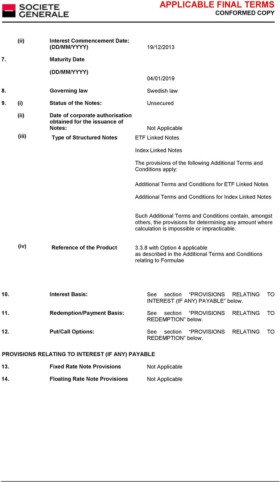 following Additional Terms and Conditions apply: Additional Terms and Conditions for ETF Linked Notes Additional Terms and Conditions for Index Linked Notes Such Additional Terms and Conditions