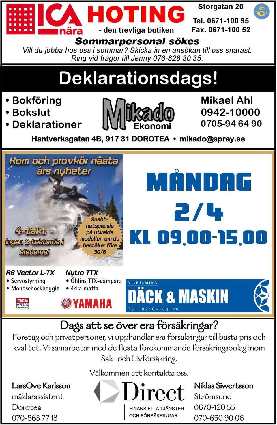 Bokföring Mikael Ahl Bokslut 0942-10000 Deklarationer ekonomi 0705-94 64 90 Hantverksgatan 4B, 917 31 DOROTEA mikado@spray.