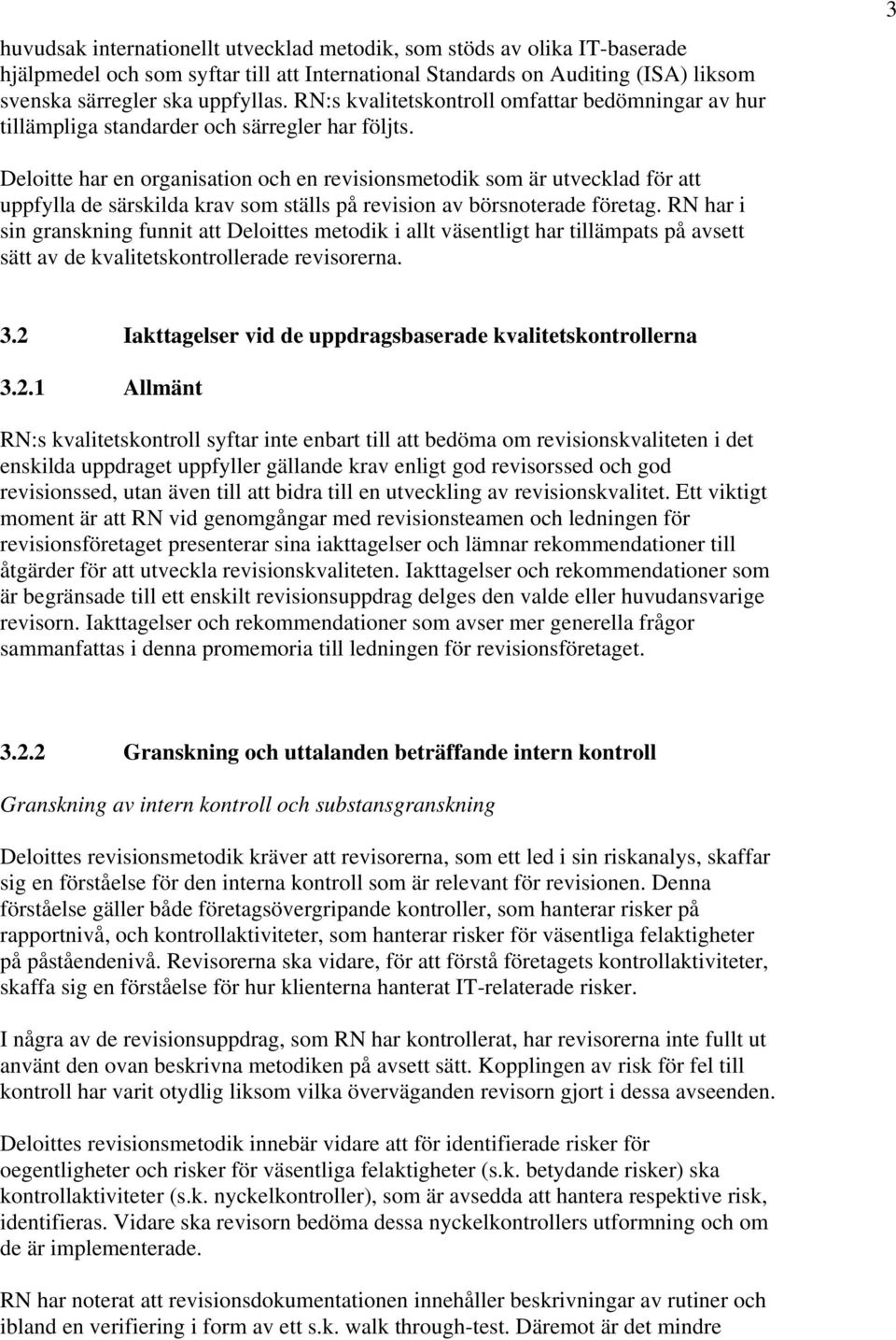 3 Deloitte har en organisation och en revisionsmetodik som är utvecklad för att uppfylla de särskilda krav som ställs på revision av börsnoterade företag.