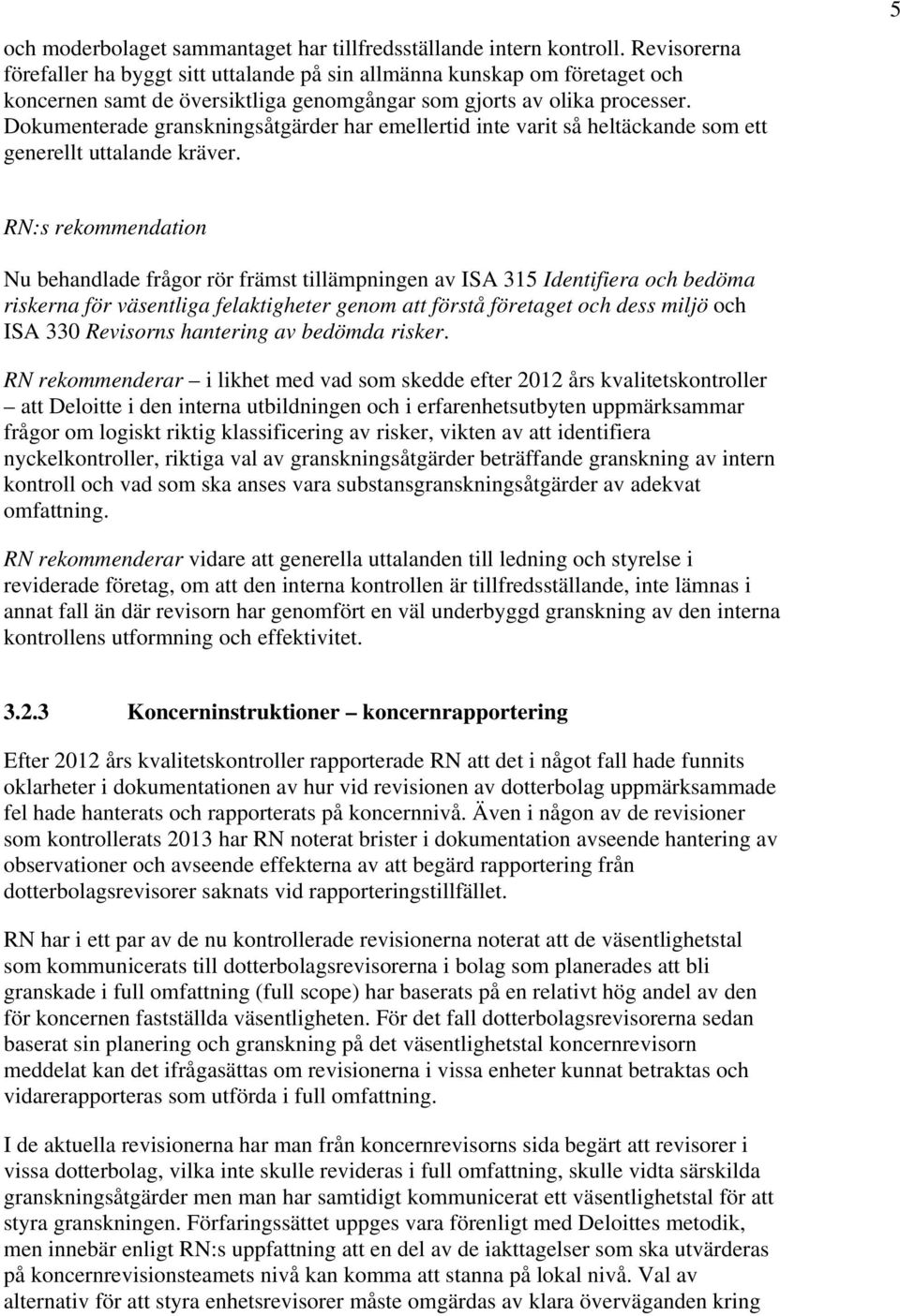 Dokumenterade granskningsåtgärder har emellertid inte varit så heltäckande som ett generellt uttalande kräver.