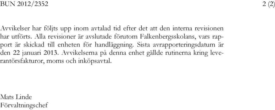 Alla revisioner är avslutade förutom Falkenbergsskolans, vars rapport är skickad till enheten för