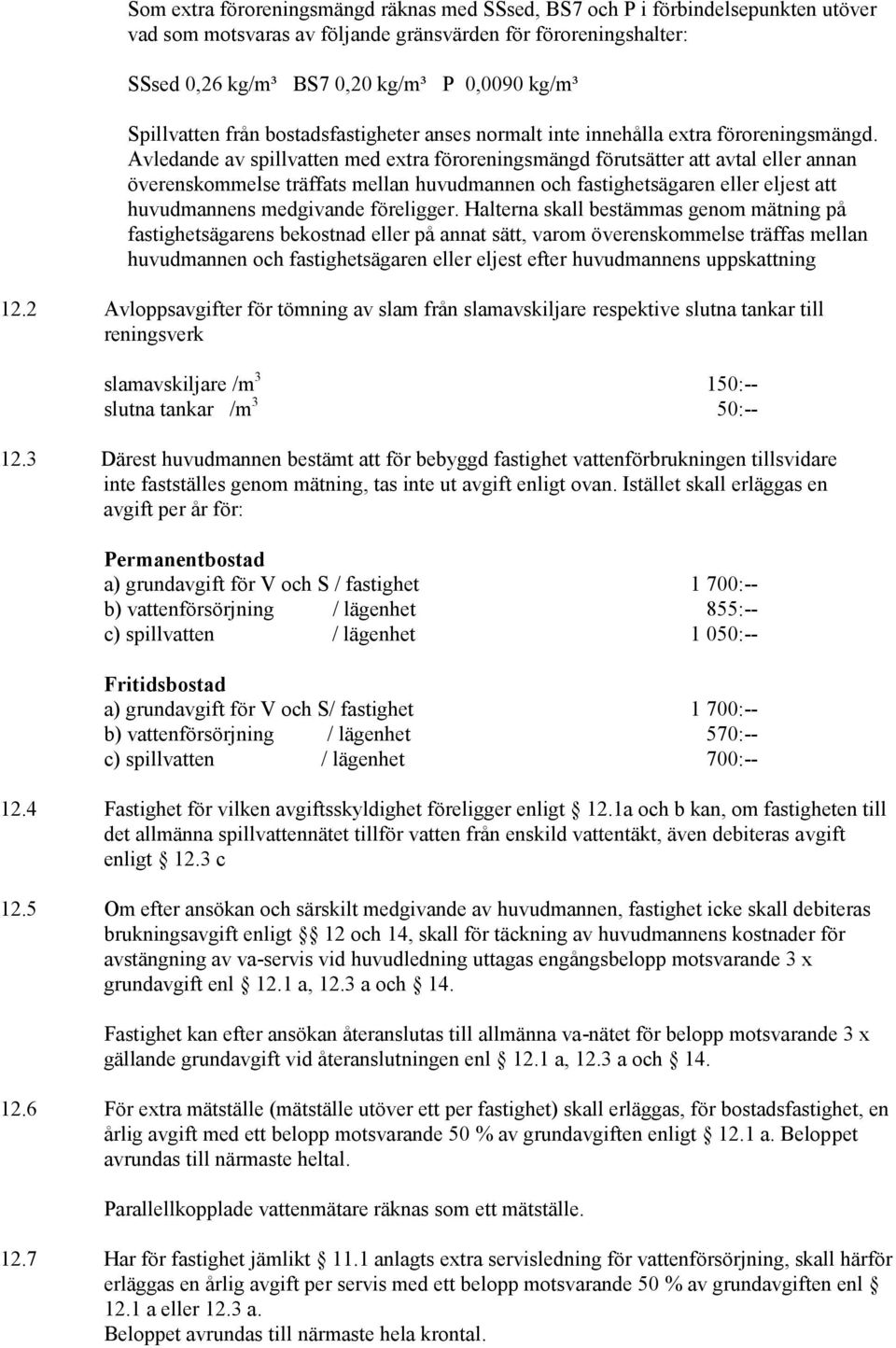 Avledande av spillvatten med extra föroreningsmängd förutsätter att avtal eller annan överenskommelse träffats mellan huvudmannen och fastighetsägaren eller eljest att huvudmannens medgivande