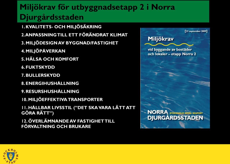 FUKTSKYDD 7. BULLERSKYDD 8. ENERGIHUSHÅLLNING 9. RESURSHUSHÅLLNING 10. MILJÖEFFEKTIVA TRANSPORTER 11.