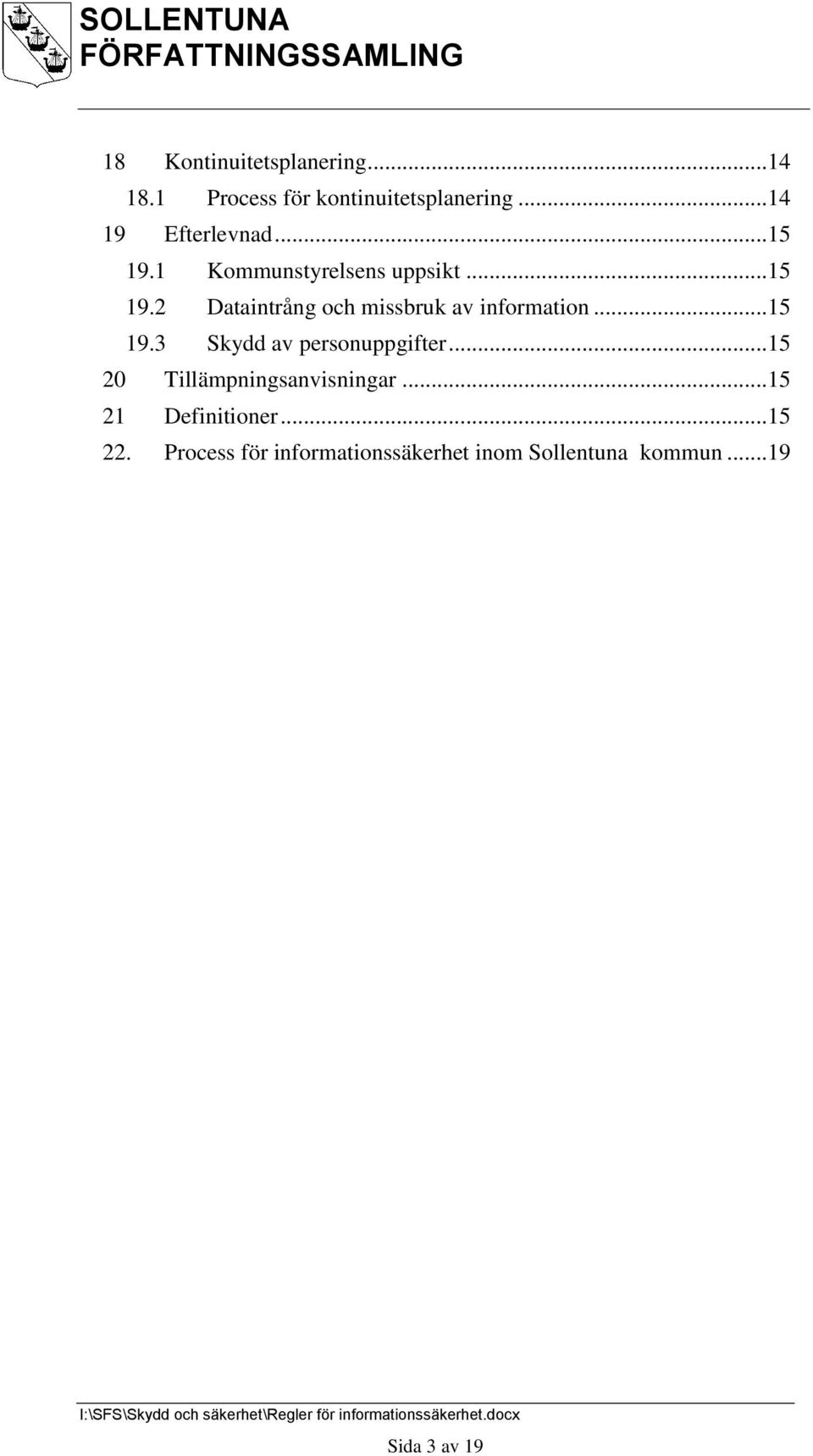 .. 15 19.3 Skydd av personuppgifter... 15 20 Tillämpningsanvisningar... 15 21 Definitioner.