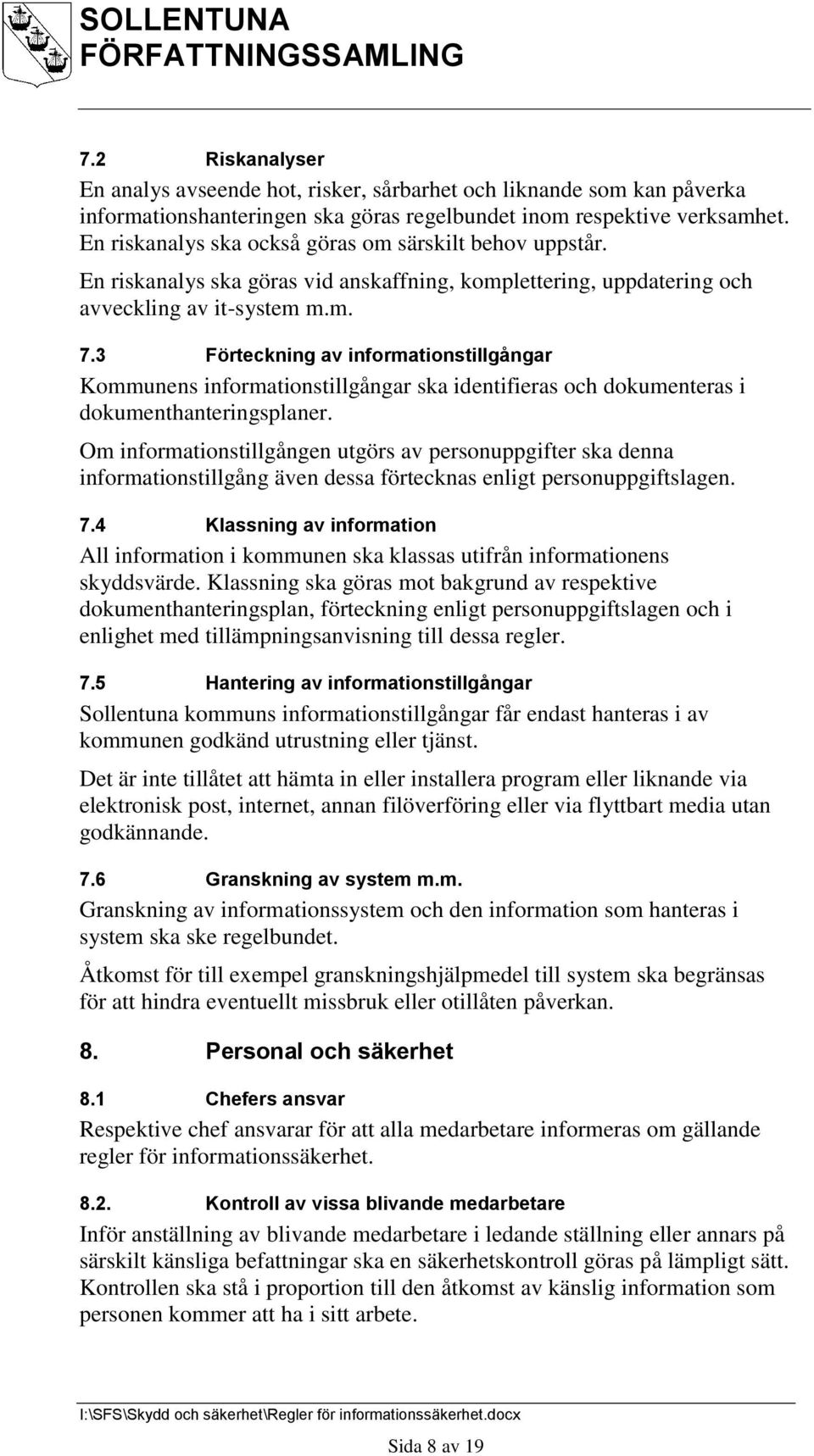 3 Förteckning av informationstillgångar Kommunens informationstillgångar ska identifieras och dokumenteras i dokumenthanteringsplaner.