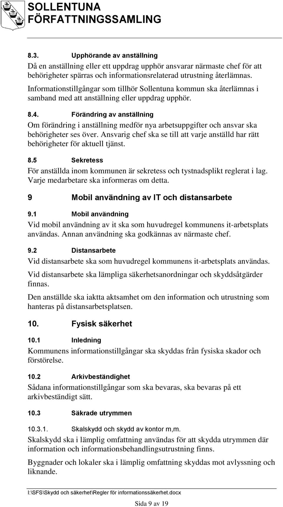 Förändring av anställning Om förändring i anställning medför nya arbetsuppgifter och ansvar ska behörigheter ses över.