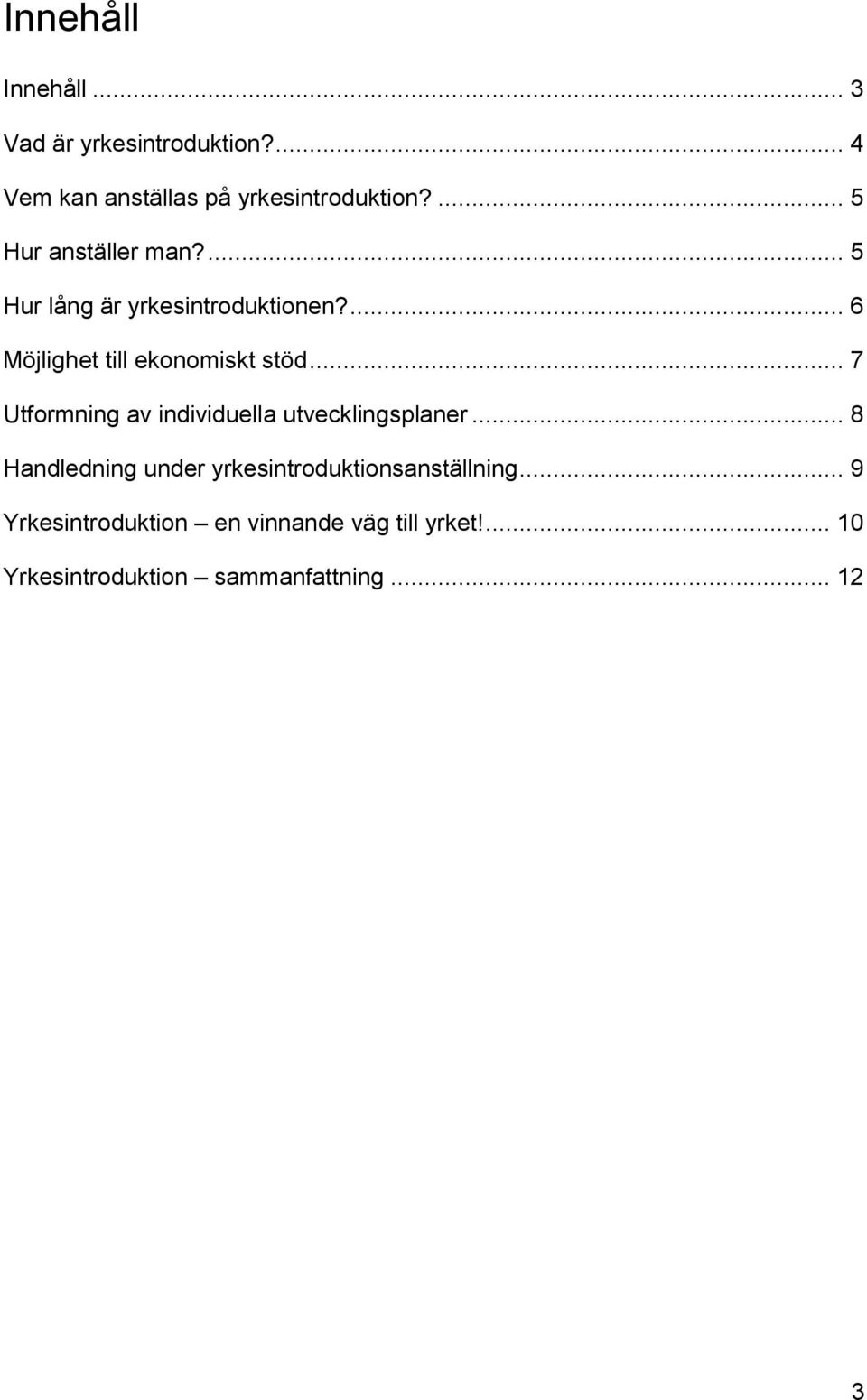 .. 7 Utformning av individuella utvecklingsplaner.