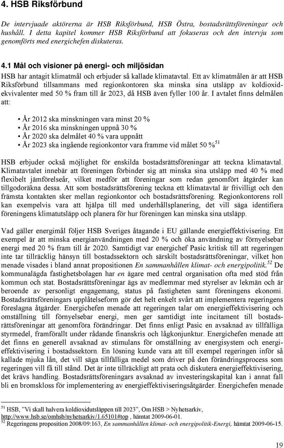 1 Mål och visioner på energi- och miljösidan HSB har antagit klimatmål och erbjuder så kallade klimatavtal.