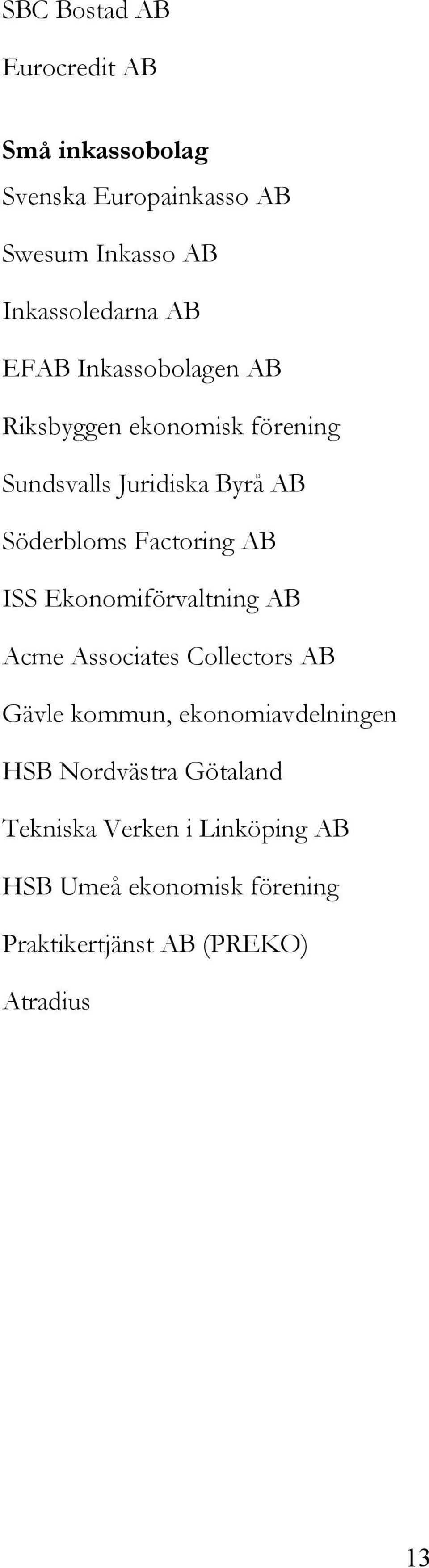 ISS Ekonomiförvaltning AB Acme Associates Collectors AB Gävle kommun, ekonomiavdelningen HSB Nordvästra