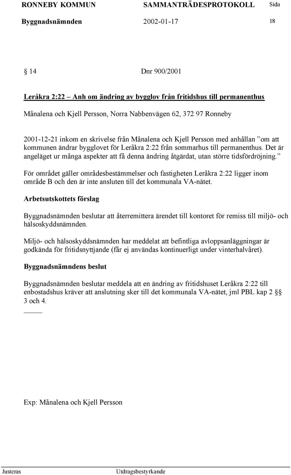 Det är angeläget ur många aspekter att få denna ändring åtgärdat, utan större tidsfördröjning.