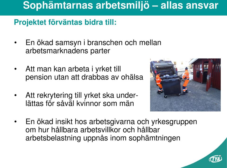 till yrket ska underlättas för såväl kvinnor som män En ökad insikt hos arbetsgivarna och