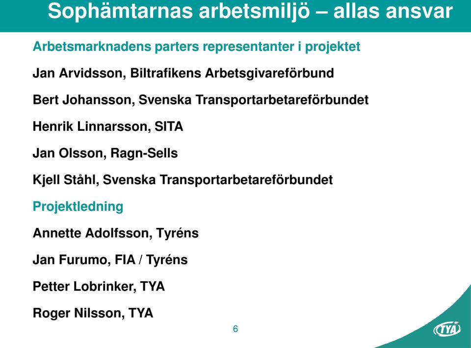 Linnarsson, SITA Jan Olsson, Ragn-Sells Kjell Ståhl, Svenska Transportarbetareförbundet