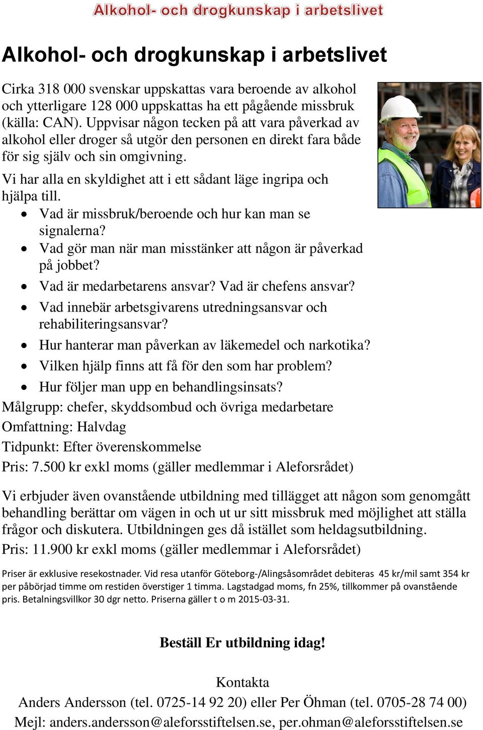 Vi har alla en skyldighet att i ett sådant läge ingripa och hjälpa till. Vad är missbruk/beroende och hur kan man se signalerna? Vad gör man när man misstänker att någon är påverkad på jobbet?