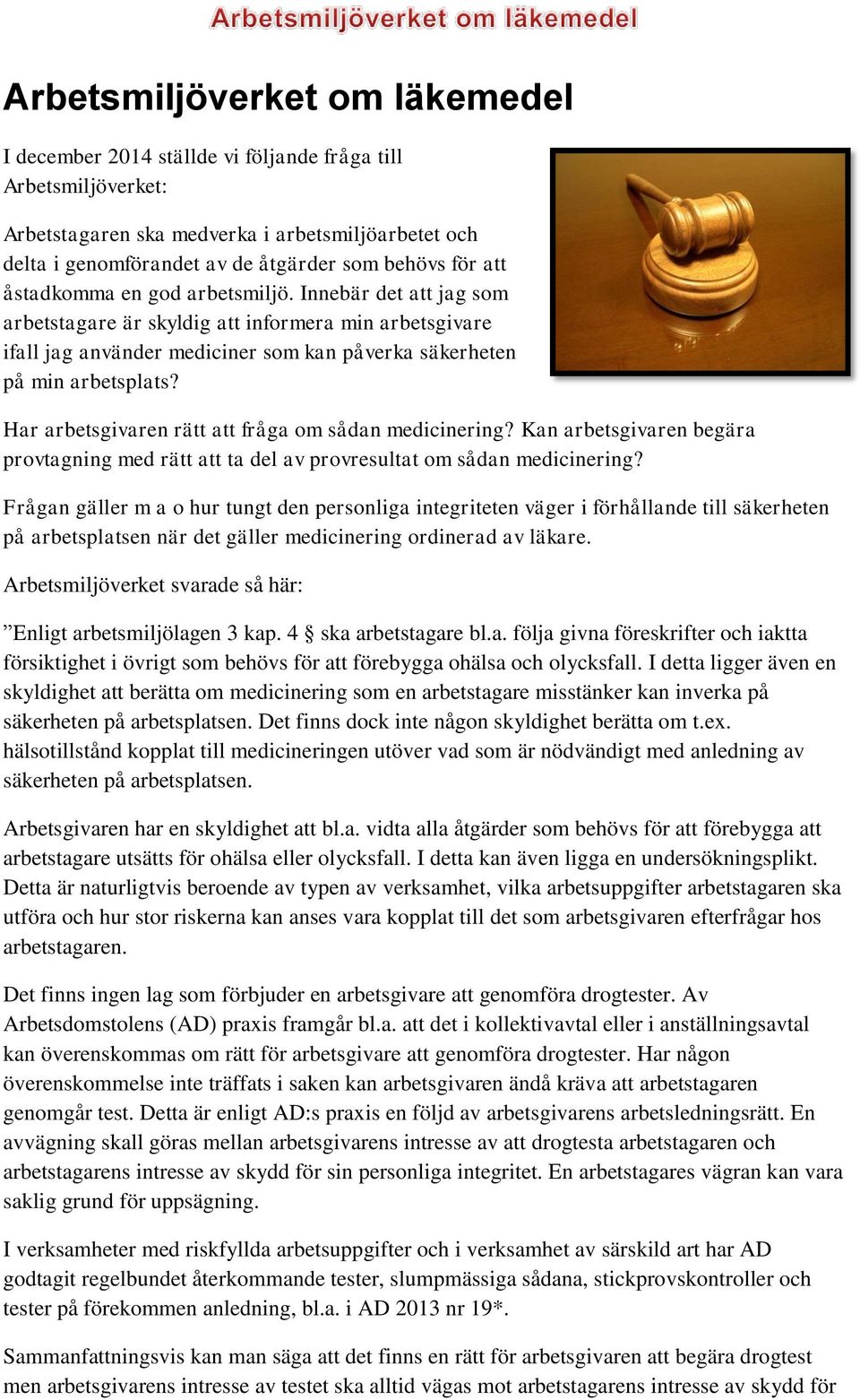 Har arbetsgivaren rätt att fråga om sådan medicinering? Kan arbetsgivaren begära provtagning med rätt att ta del av provresultat om sådan medicinering?