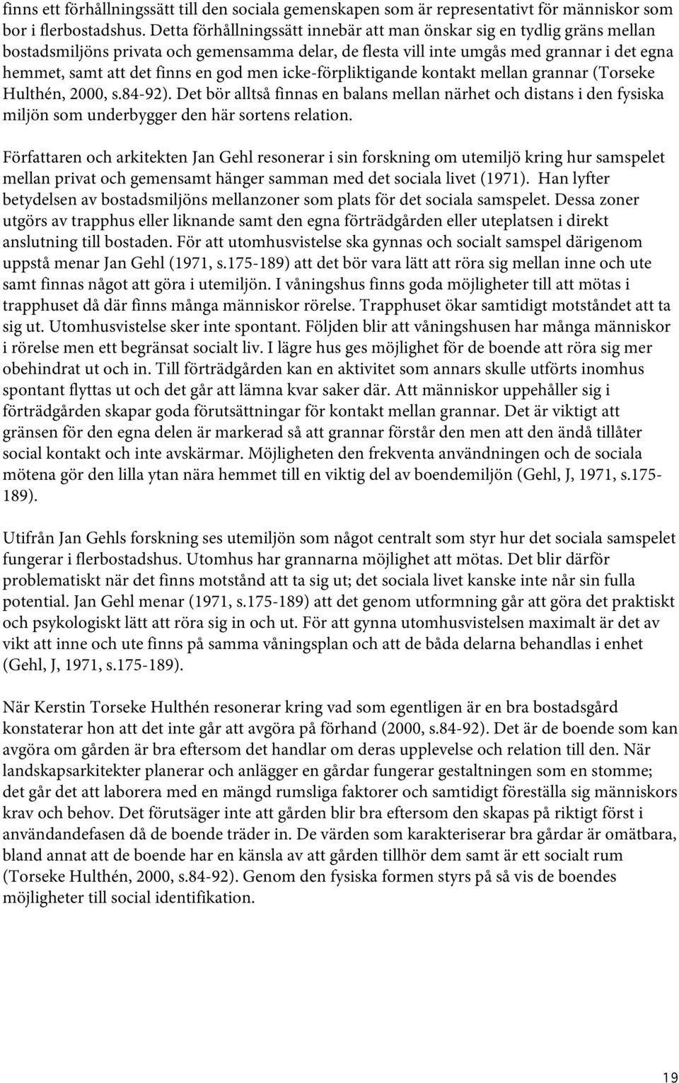 god men icke-förpliktigande kontakt mellan grannar (Torseke Hulthén, 2000, s.84-92).