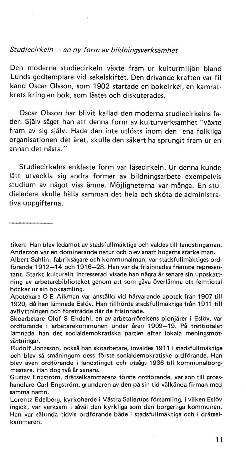 Oscar Olsson har blivit kallad den moderna studiecirkelns fader. Själv säger han att denna form av kulturverksamhet "växte fram av sig själv.