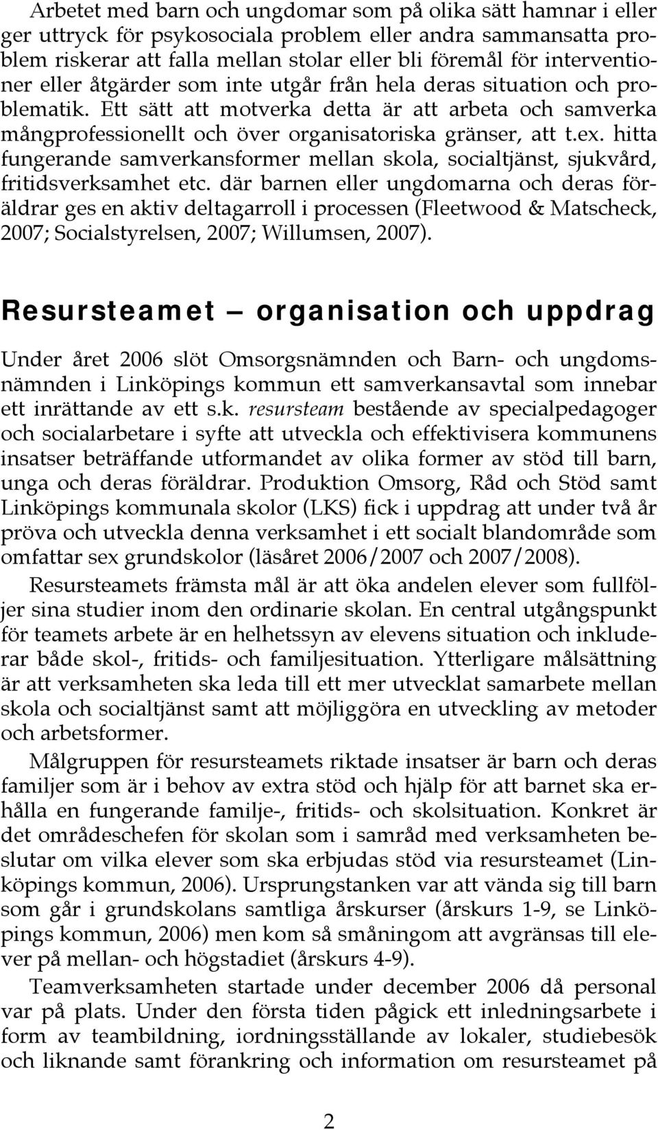 Ett sätt att motverka detta är att arbeta och samverka mångprofessionellt och över organisatoriska gränser, att t.ex.