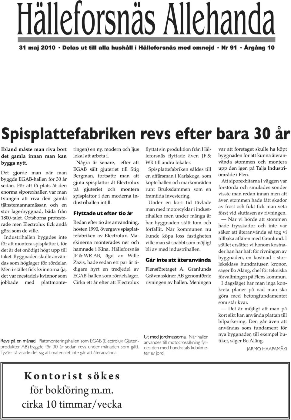 För att få plats åt den enorma siporexhallen var man tvungen att riva den gamla tjänstemannamässan och en stor lagerbyggnad, båda från 1800-talet.