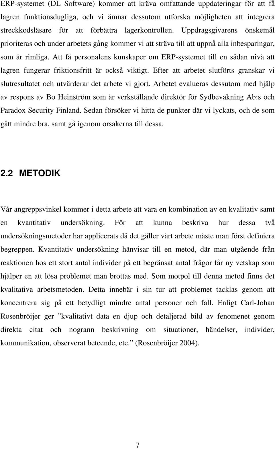 Att få personalens kunskaper om ERP-systemet till en sådan nivå att lagren fungerar friktionsfritt är också viktigt.