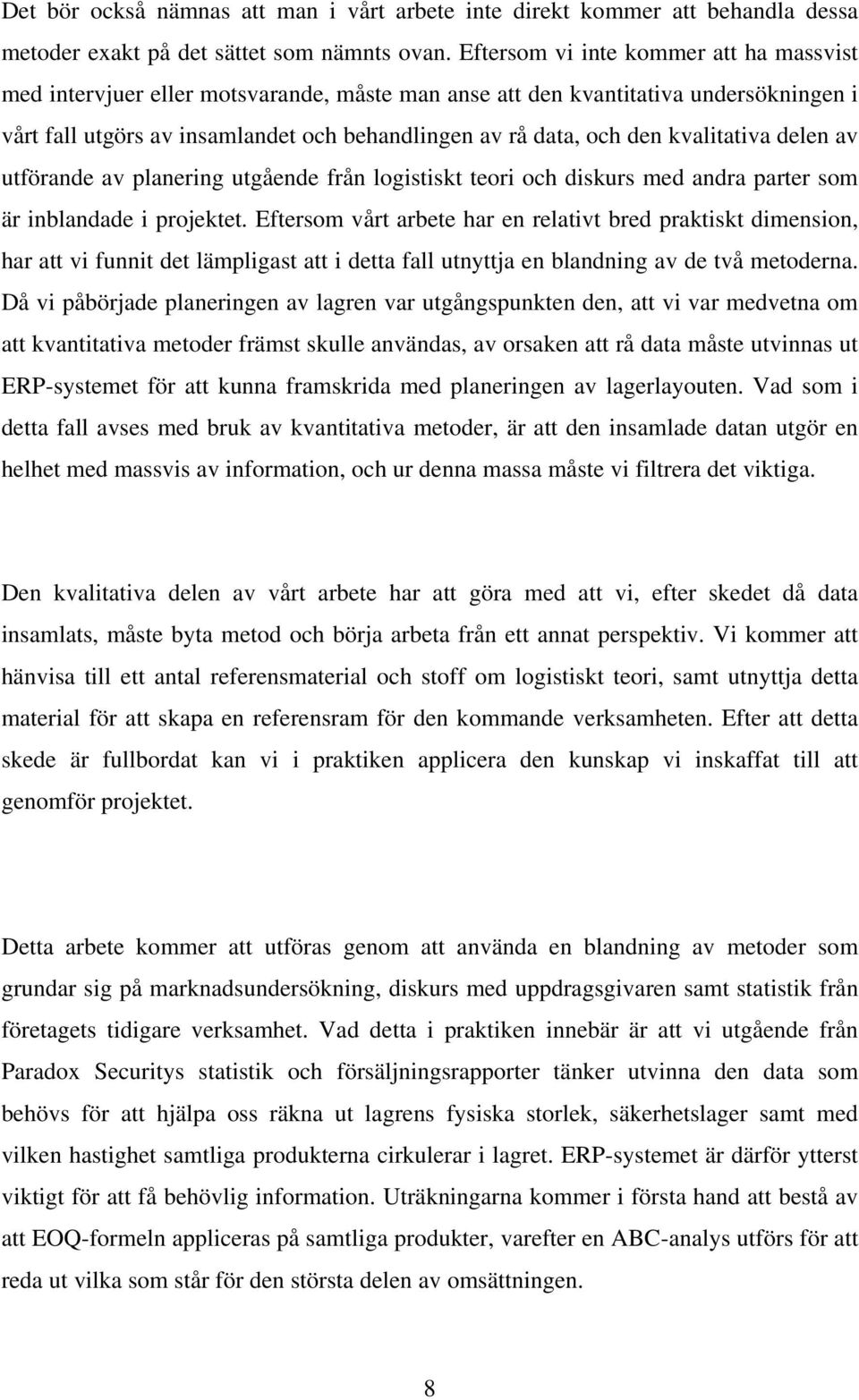 kvalitativa delen av utförande av planering utgående från logistiskt teori och diskurs med andra parter som är inblandade i projektet.