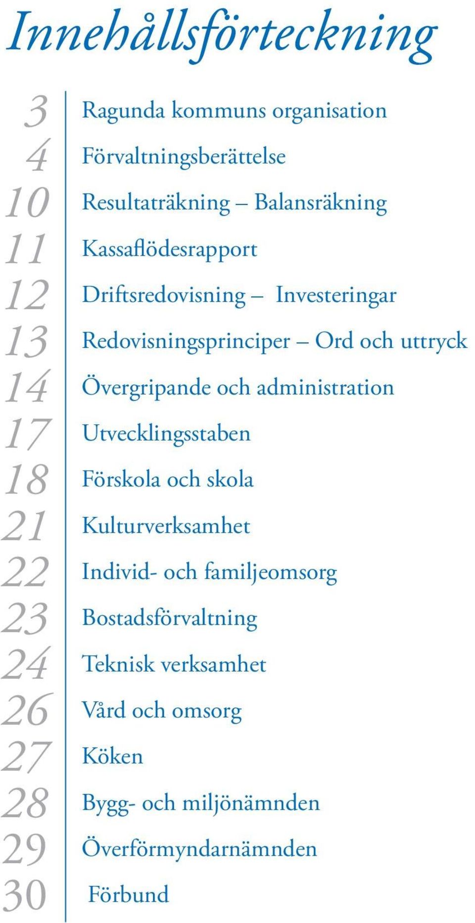 Redovisningsprinciper Ord och uttryck Övergripande och administration Utvecklingsstaben Förskola och skola