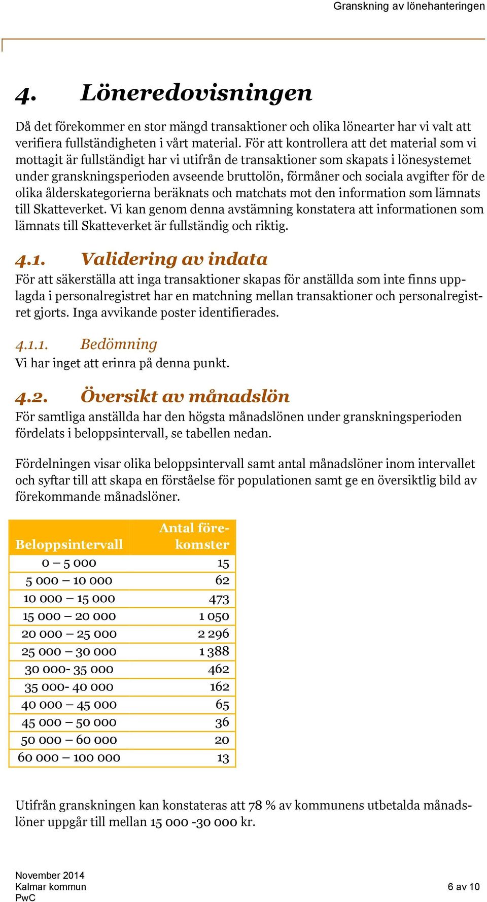 avgifter för de olika ålderskategorierna beräknats och matchats mot den information som lämnats till Skatteverket.