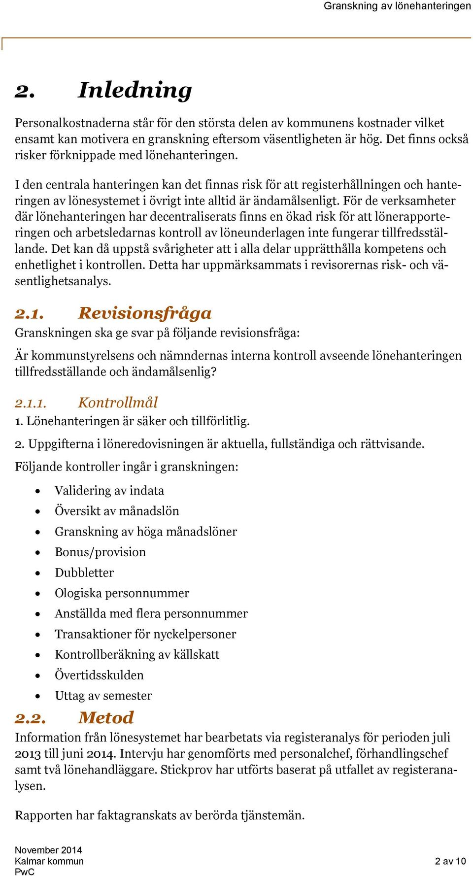 I den centrala hanteringen kan det finnas risk för att registerhållningen och hanteringen av lönesystemet i övrigt inte alltid är ändamålsenligt.