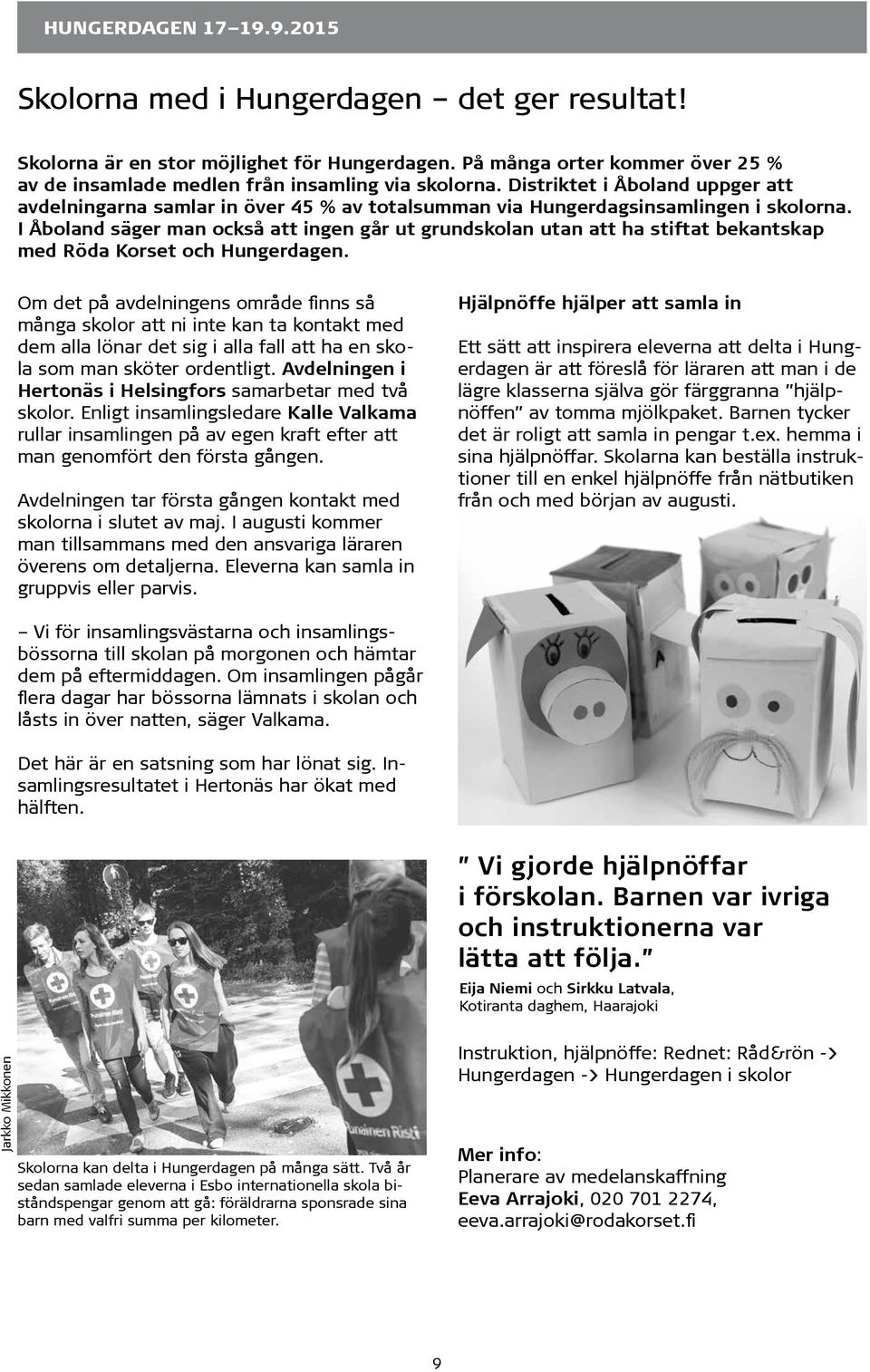I Åboland säger man också att ingen går ut grundskolan utan att ha stiftat bekantskap med Röda Korset och Hungerdagen.