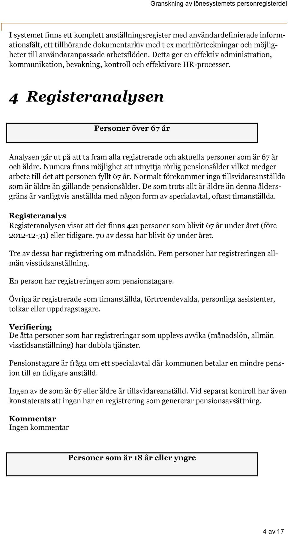 4 en Personer över 67 år Analysen går ut på att ta fram alla registrerade och aktuella personer som är 67 år och äldre.